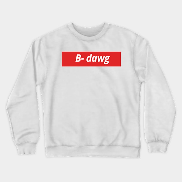 B-Dawg Crewneck Sweatshirt by LanaBanana